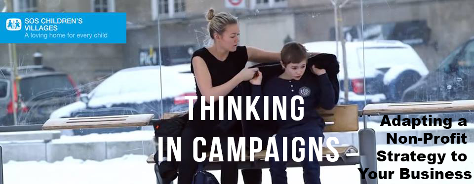 Thinking In Campaigns: Adapting a Non-Profit Strategy to Your Business