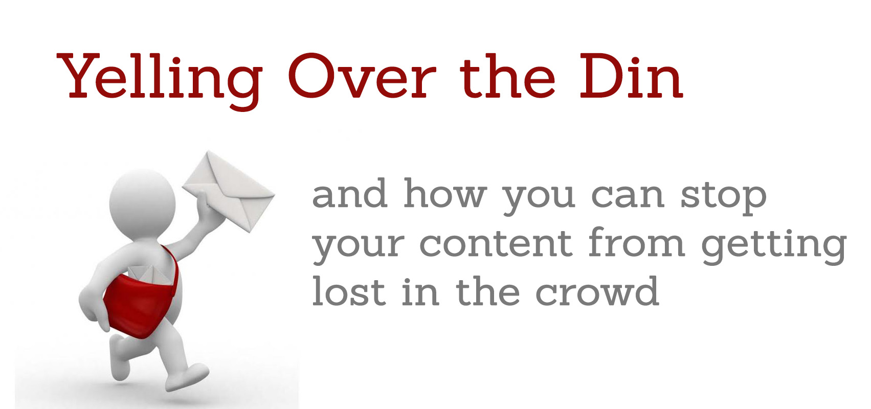 It's noisy out there in the content marketing world—make sure your content doesn't get lost.